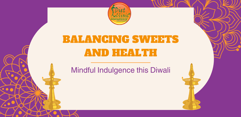 Balancing Sweets and Health: Mindful Indulgence this Diwali